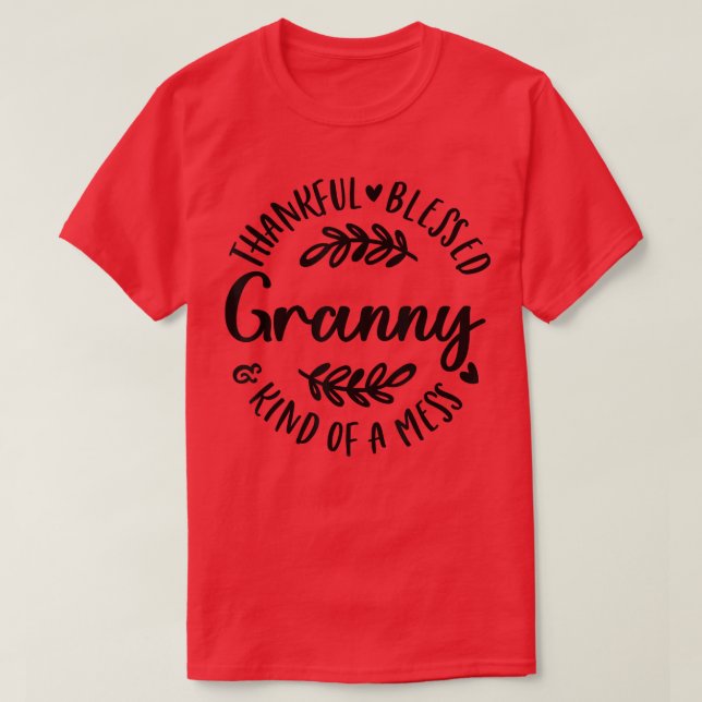 Thankful Blessed Kind Of A Mess Granny Family Than T-Shirt (Design Front)
