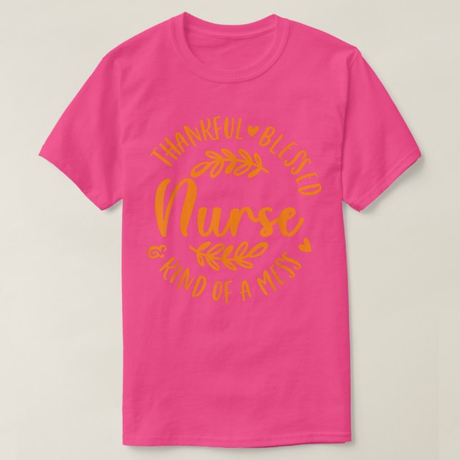 Thankful Blessed Kind Of A Mess Nurse Fall Thanksg T-Shirt (Design Front)