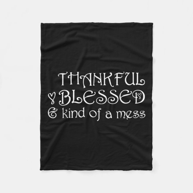 Thankful Blessed Kind Of A Mess Thanksgiving Motiv Fleece Blanket (Front)