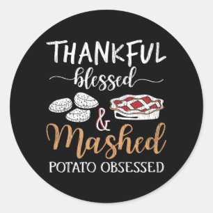 Thankful Blessed Mashed Potato Obsessed Foodie Classic Round Sticker