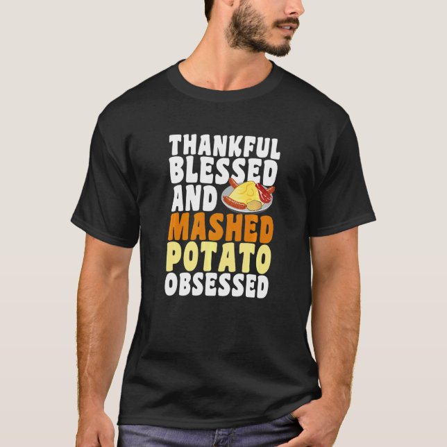 Thankful Blessed Mashed Potato Obsessed Thanksgivi T-Shirt (Front)