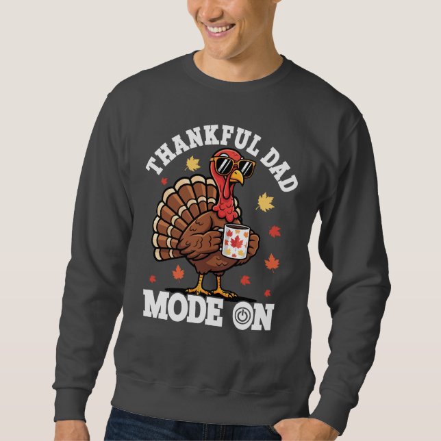 Thankful Dad Mode On • Funny Thanksgiving Turkey Sweatshirt (Front)