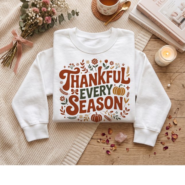 Thankful every season. Thanksgiving  Sweatshirt (Creator Uploaded)