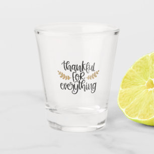 Thankful for Everything Thanksgiving Funny  Shot Glass