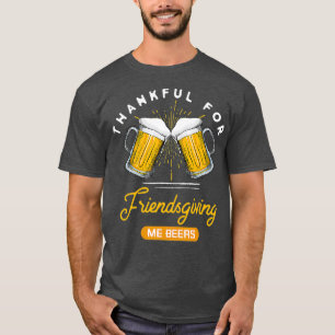 Thankful For Friendsgiving Me Beers T-Shirt