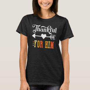 Thankful For Him Thanksgiving Matching Family Coup T-Shirt