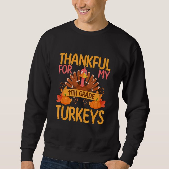 Thankful For My 11th Grade Turkeys Thanksgiving Te Sweatshirt (Front)