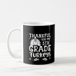 Thankful For My 5th Grade Turkeys Coffee Mug