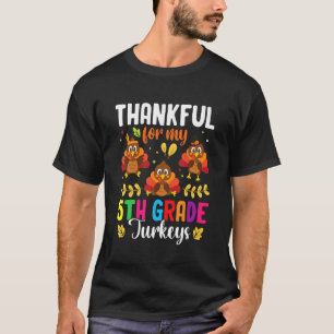 Thankful For My 5th Grade Turkeys Teacher Thanksgi T-Shirt