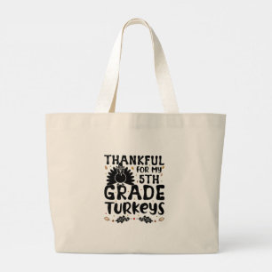 Thankful For My 5th Grade Turkeys - Thanksgiving Large Tote Bag