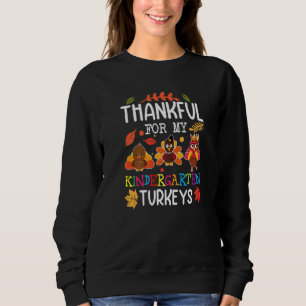 Thankful For My Kindergarten Turkeys Teacher Thank Sweatshirt