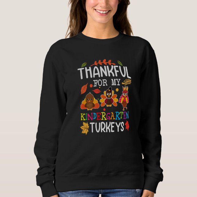 Thankful For My Kindergarten Turkeys Teacher Thank Sweatshirt (Front)