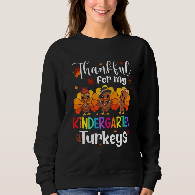 Thankful For My Kindergarten Turkeys Thanksgiving  Sweatshirt (Front)