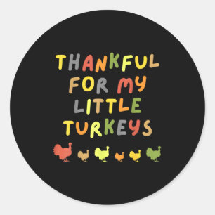 Thankful For My Little Turkeys Happy Thanksgiving Classic Round Sticker