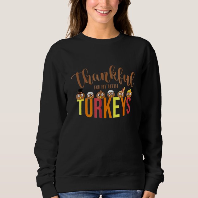 Thankful For My Little Turkeys Teacher Thanksgivin Sweatshirt (Front)