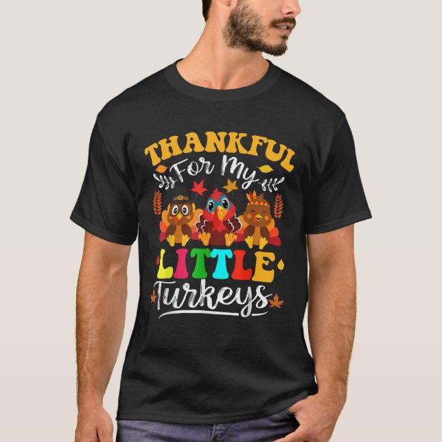 Thankful For My Little Turkeys Teacher Thanksgivin T-Shirt (Front)