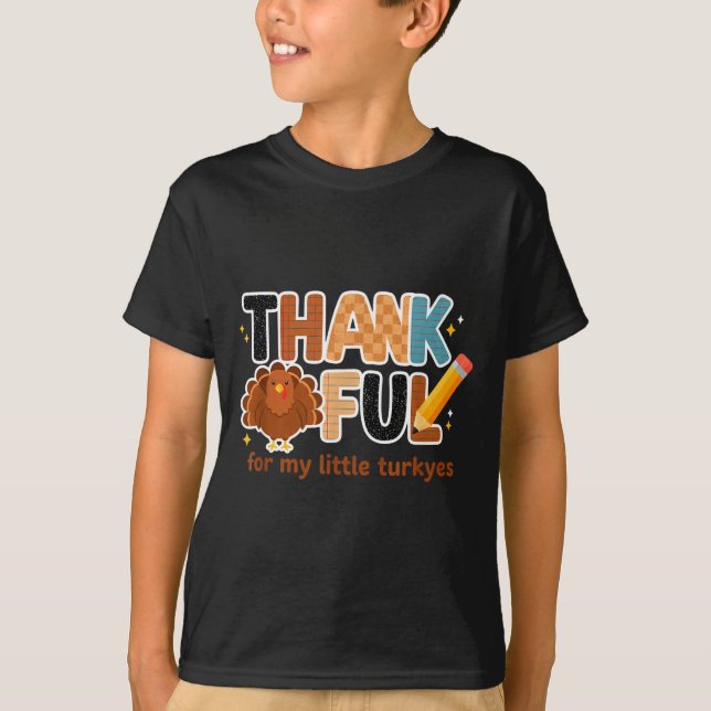 Thankful For My Little Turkeys Teacher Thanksgivin T-Shirt (Front)