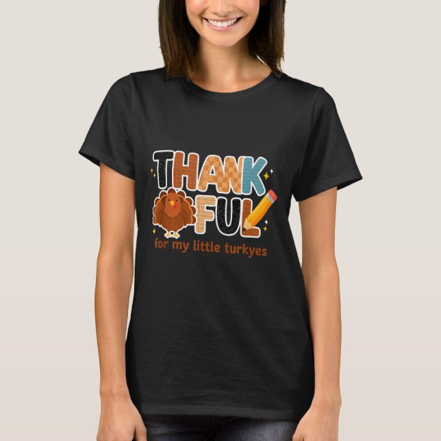 Thankful For My Little Turkeys Teacher Thanksgivin T-Shirt (Front)