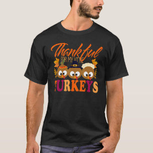 Thankful For My Little Turkeys Thanksgiving Teache T-Shirt