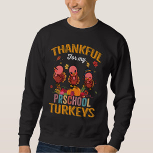 Thankful For My Preschool Turkeys Funny Thanksgivi Sweatshirt