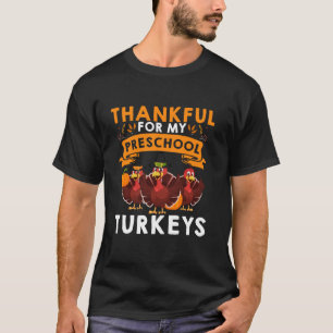 Thankful For My Preschool Turkeys Pre K Teacher Th T-Shirt