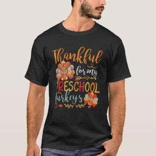 Thankful For My Preschool Turkeys Teacher Thanksgi T-Shirt