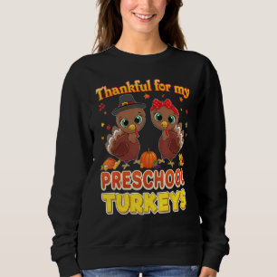 Thankful For My Preschool Turkeys Thanksgiving Tea Sweatshirt