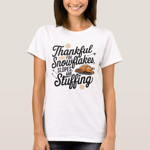 Thankful for snowflakes, slopes, stuffing T-Shirt
