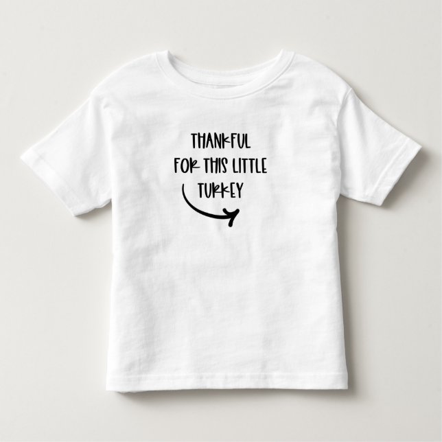Thankful for this little turkey Thanksgiving Toddler T-Shirt (Front)