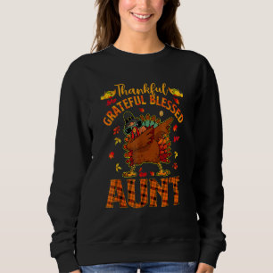 Thankful Grateful And Blessed Aunt Dabbing Turkey  Sweatshirt