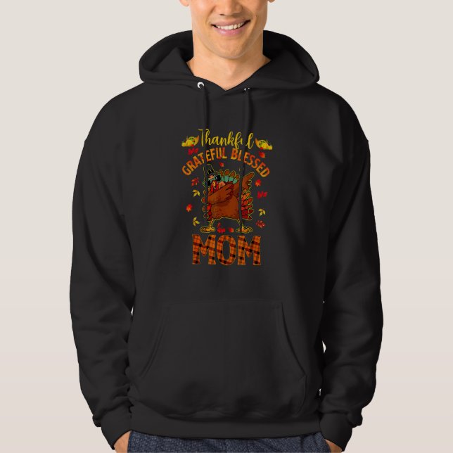 Thankful Grateful And Blessed Mom Dabbing Turkey C Hoodie (Front)