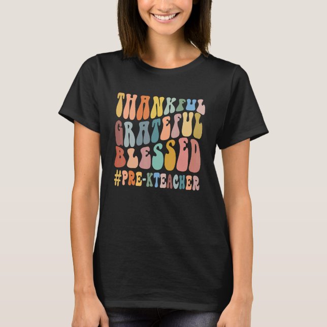 Thankful Grateful Blessed Groovy Teaching Pre K Te T-Shirt (Front)