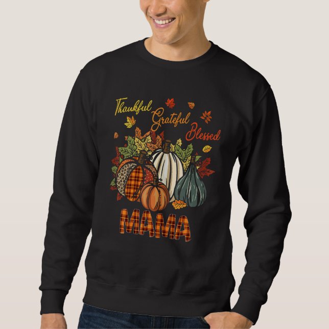Thankful Grateful Blessed Mama Pumpkins  Thanksgiv Sweatshirt (Front)