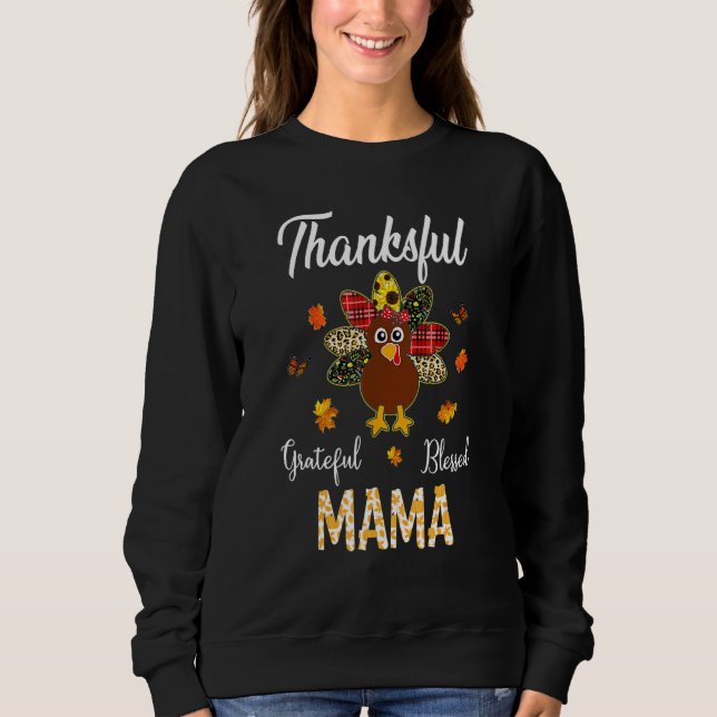 Thankful Grateful Blessed Mama Turkey Thanksgiving Sweatshirt (Front)