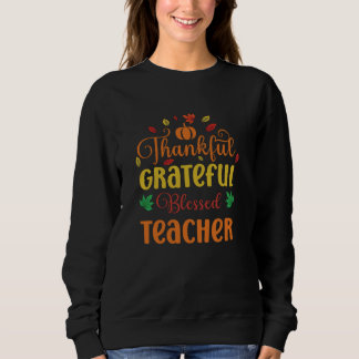 Thankful Grateful Blessed Teacher Fall School Than Sweatshirt