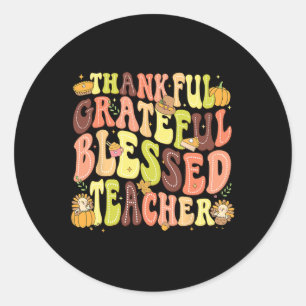 Thankful Grateful Blessed Teacher Thanksgiving Day Classic Round Sticker