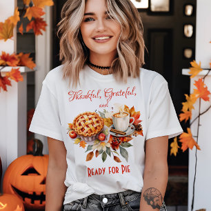 Thankful, Grateful,  Ready for Pie Thanksgiving T-Shirt