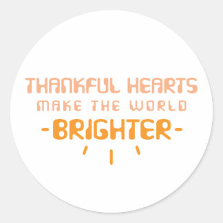 Thankful Hearts Make The World Brighter Classic Round Sticker