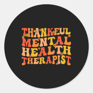 Thankful Mental Health Therapist Thanksgiving  Classic Round Sticker