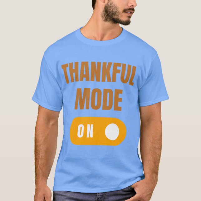 Thankful Mode On T-Shirt (Front)