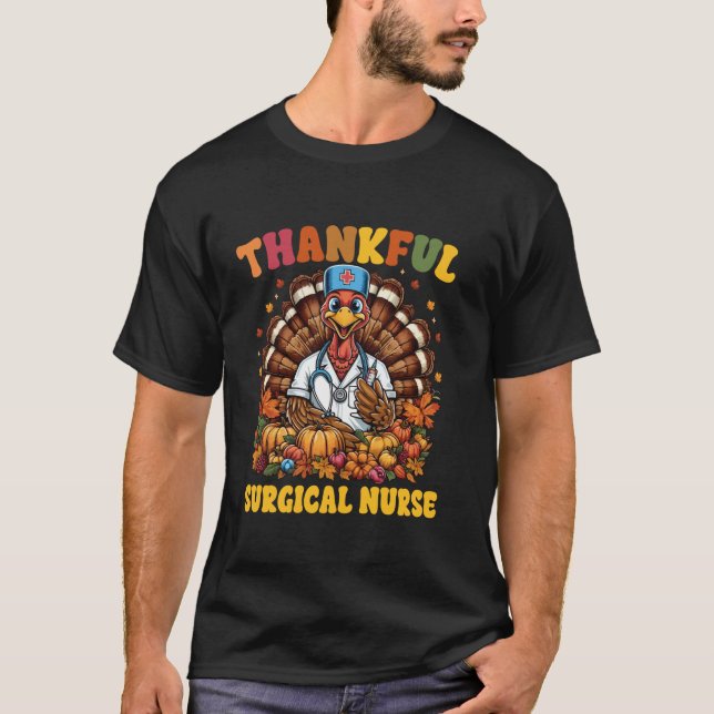 Thankful Surgical Nurse Thanksgiving Surgical Nurs T-Shirt (Front)