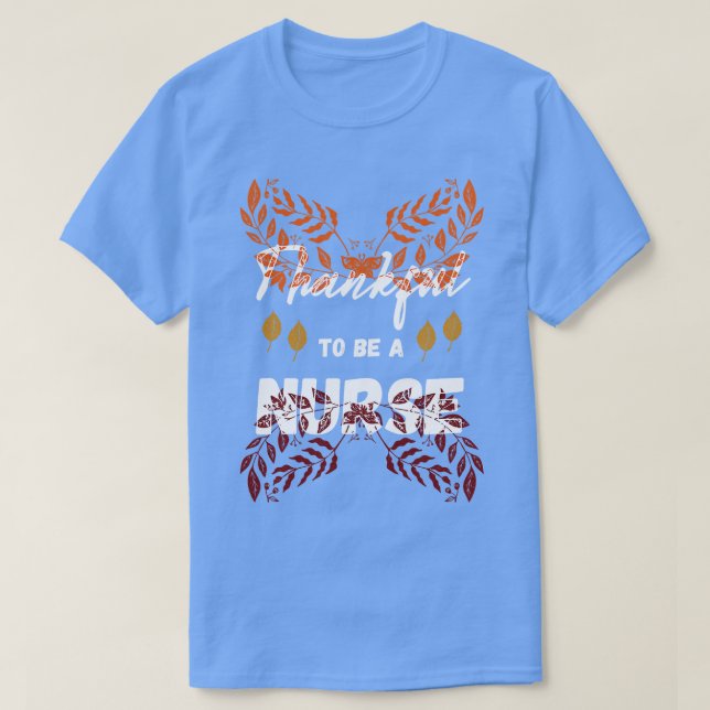 Thankful To Be A Nurse Thanksgiving 2 T-Shirt (Design Front)