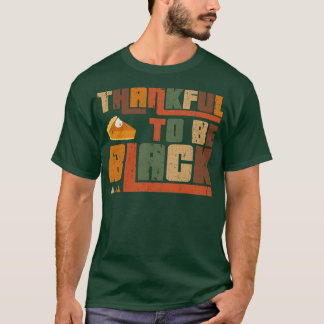 Thankful to Be Black Thanksgiving T-Shirt