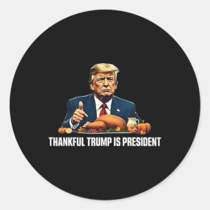 Thankful Trump Is President Thanksgiving  Classic Round Sticker
