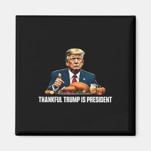 Thankful Trump Is President Thanksgiving  Magnet