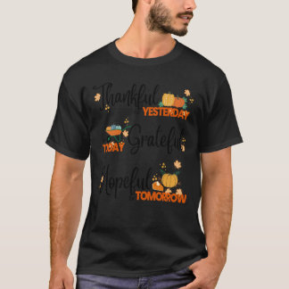 Thankful yesterday grateful today hopeful tomorrow T-Shirt