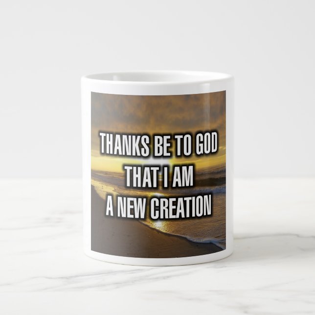 Thanks Be To God That I Am A New Creation Mug (Front)