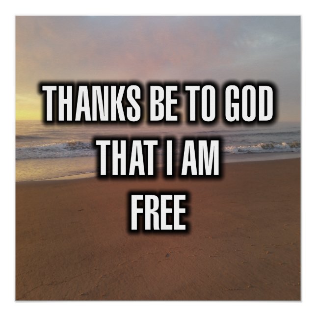 Thanks Be To God That I Am Free Poster (Front)