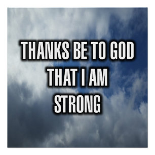 Thanks Be To God That I Am Strong Poster