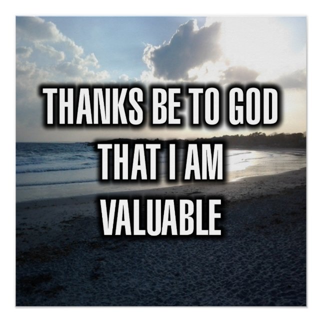 Thanks Be To God That I Am Valuable Poster (Front)